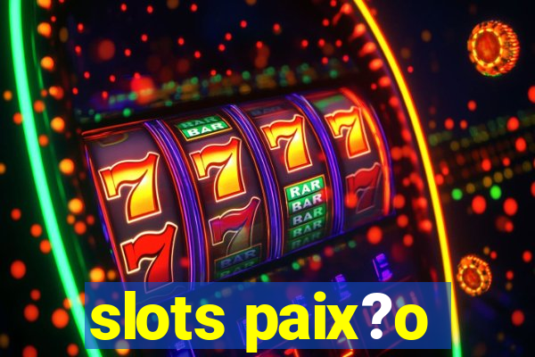 slots paix?o