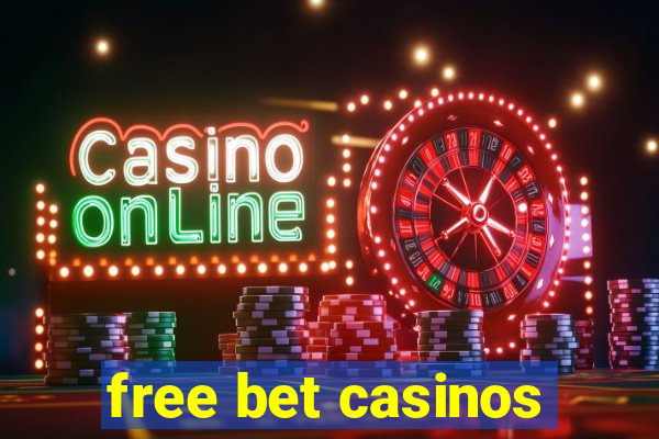 free bet casinos