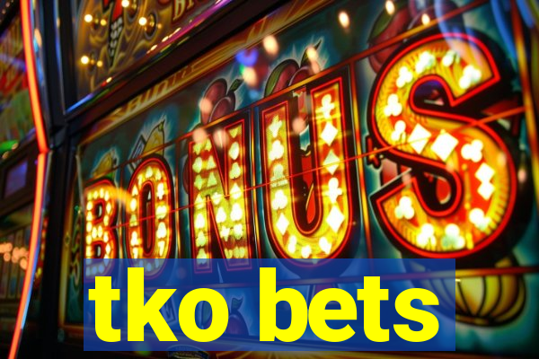 tko bets