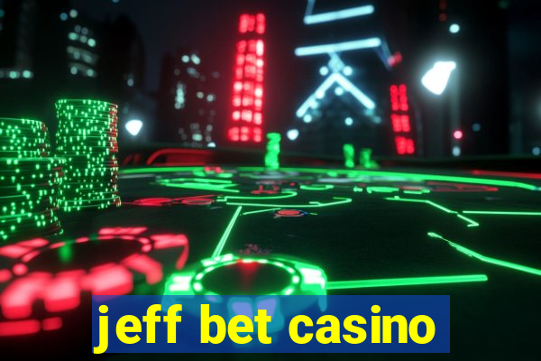 jeff bet casino