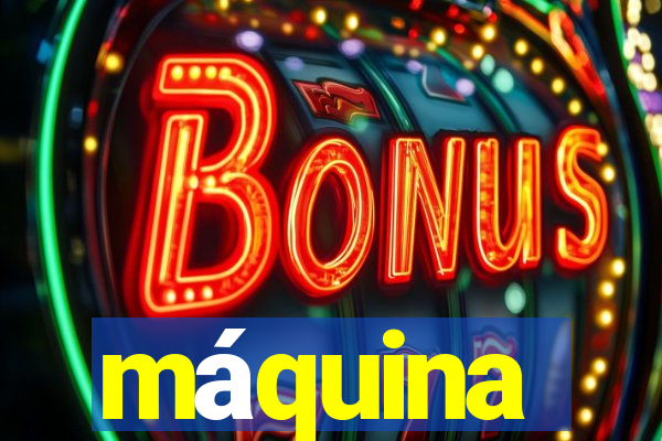 máquina