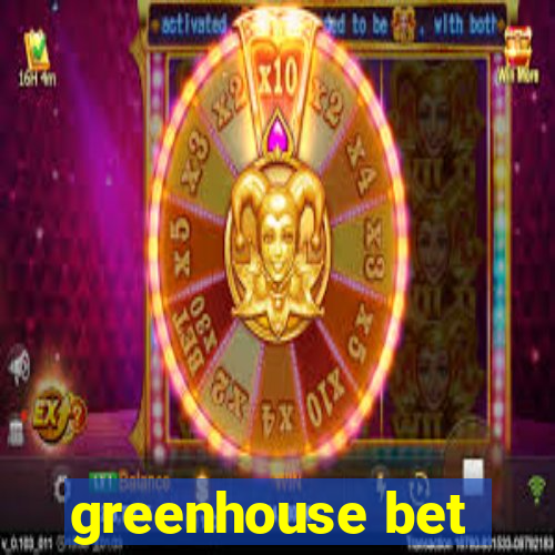 greenhouse bet