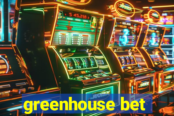 greenhouse bet