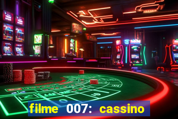 filme 007: cassino royale completo dublado