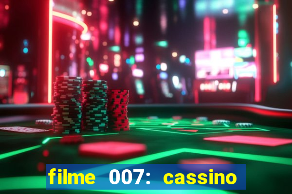 filme 007: cassino royale completo dublado