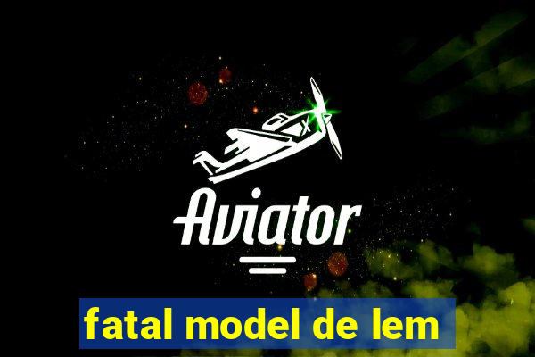 fatal model de lem