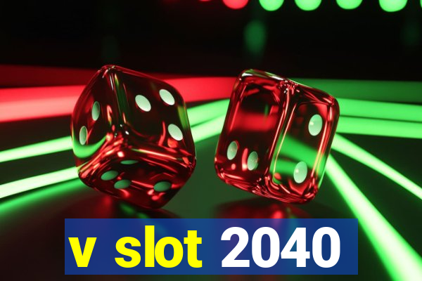 v slot 2040