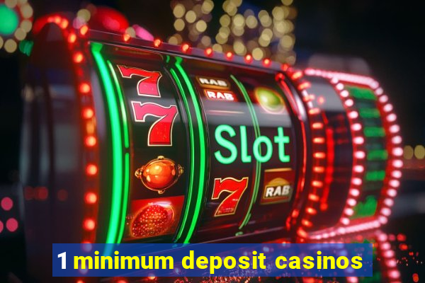 1 minimum deposit casinos