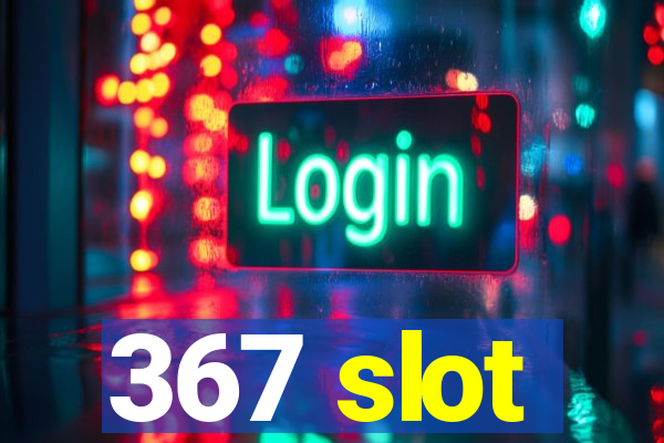 367 slot