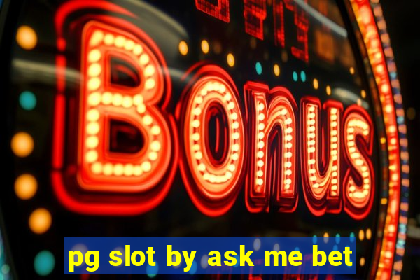 pg slot by ask me bet