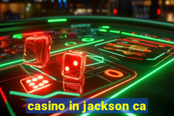 casino in jackson ca