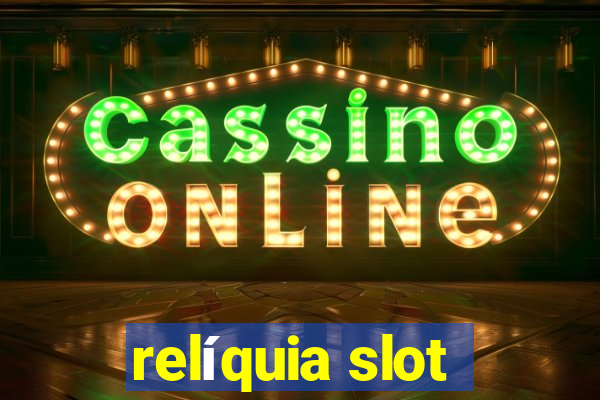 relíquia slot