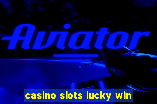 casino slots lucky win