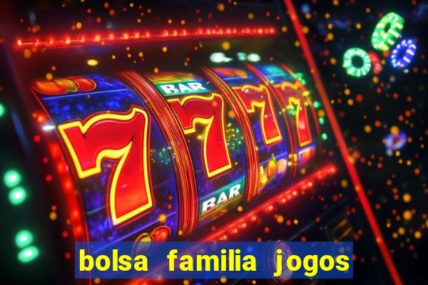 bolsa familia jogos de aposta