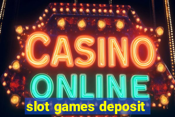 slot games deposit