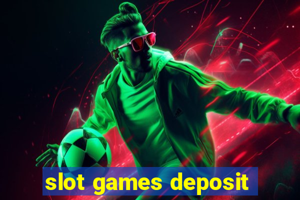 slot games deposit