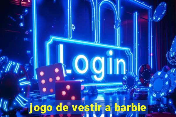 jogo de vestir a barbie