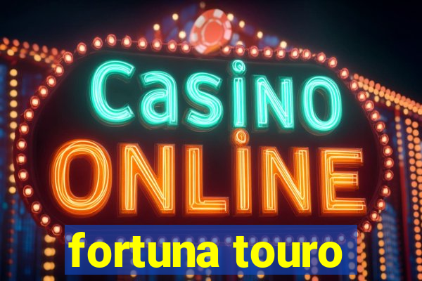 fortuna touro