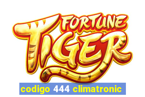 codigo 444 climatronic