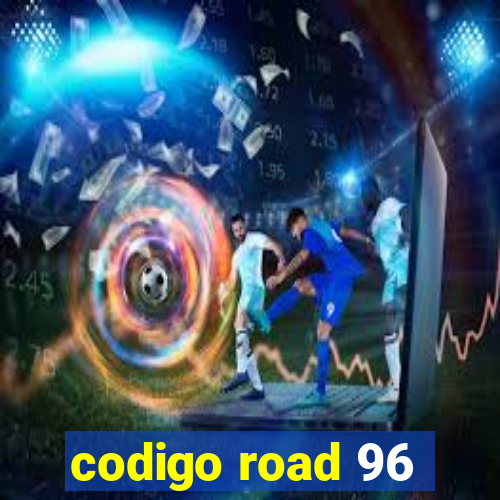 codigo road 96