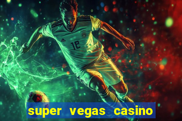 super vegas casino e games