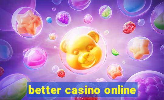 better casino online