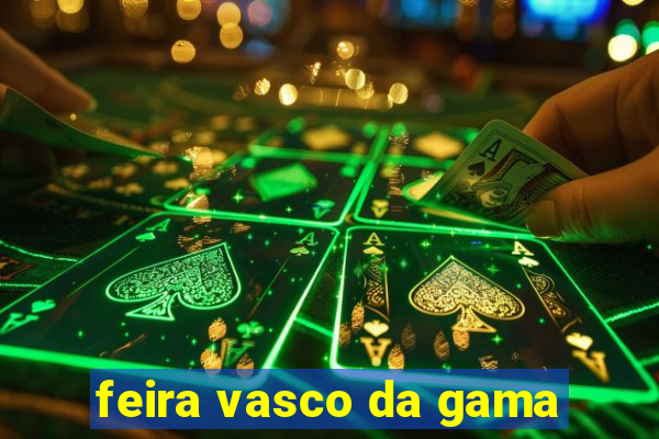 feira vasco da gama