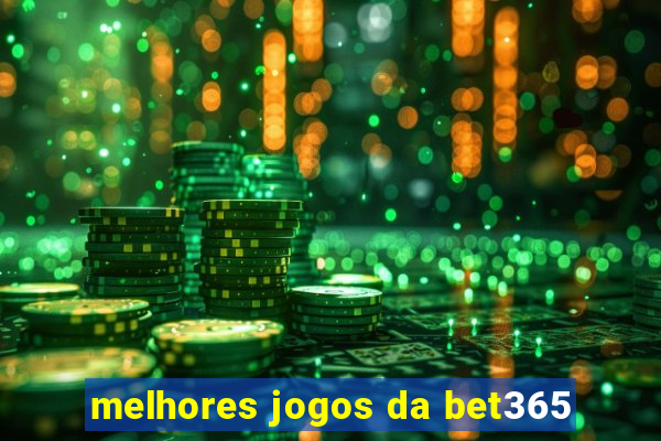 melhores jogos da bet365