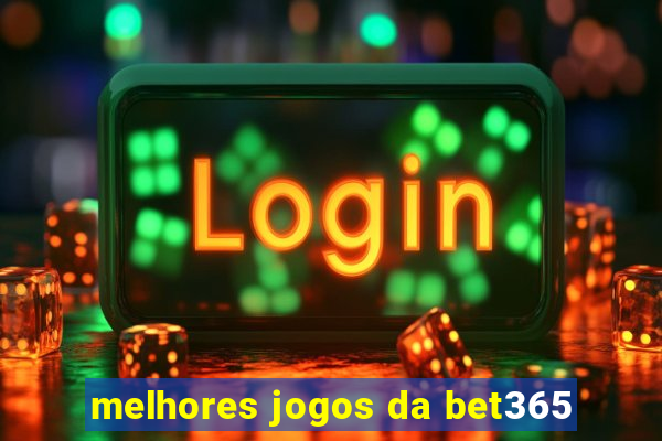 melhores jogos da bet365