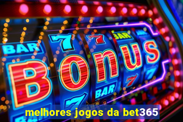 melhores jogos da bet365