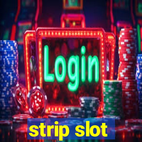 strip slot