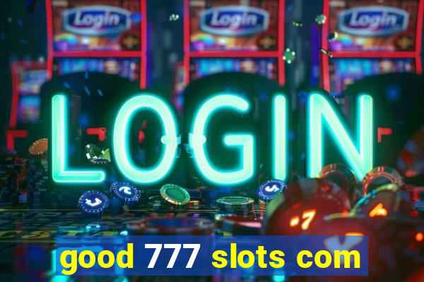 good 777 slots com