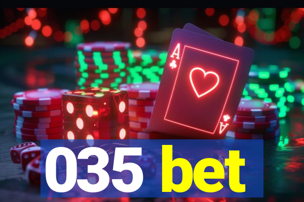 035 bet