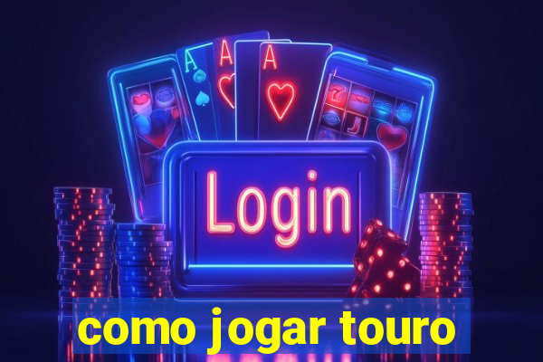 como jogar touro