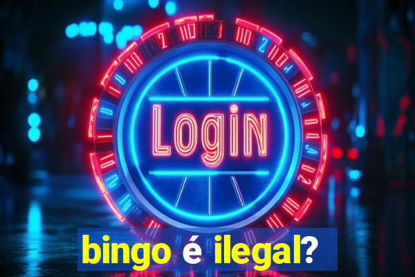 bingo é ilegal?