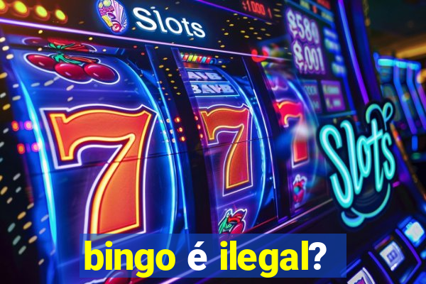 bingo é ilegal?