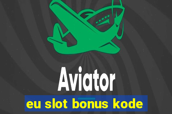 eu slot bonus kode