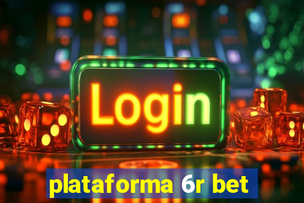 plataforma 6r bet