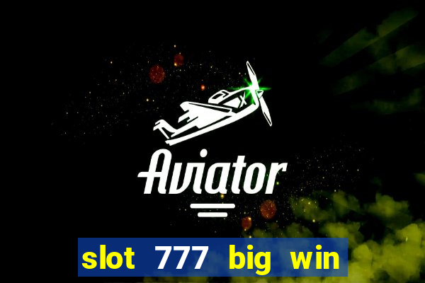 slot 777 big win paga mesmo