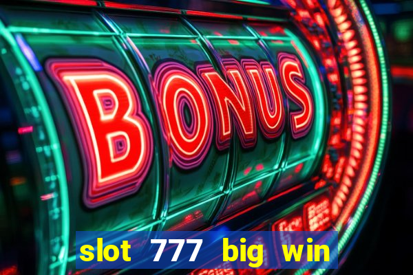 slot 777 big win paga mesmo