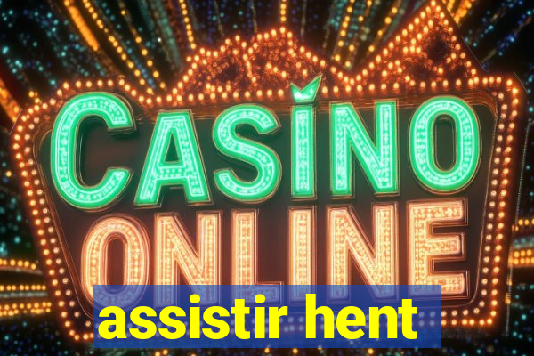 assistir hent