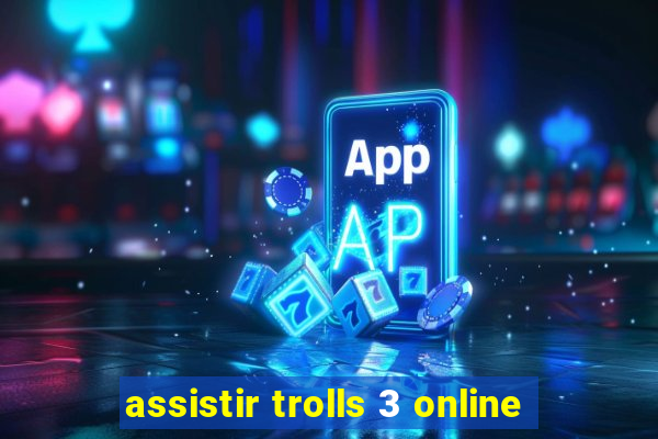 assistir trolls 3 online