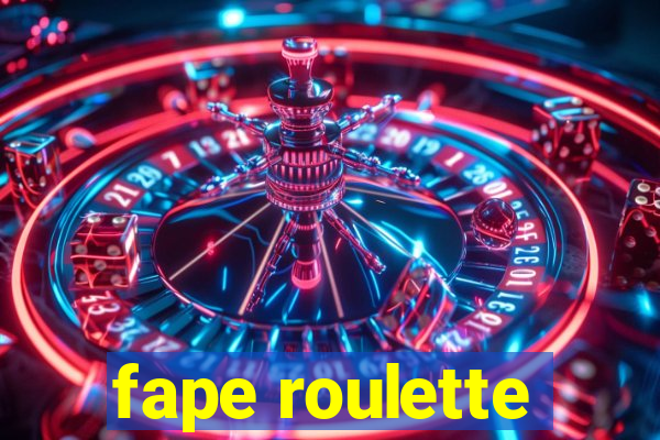 fape roulette