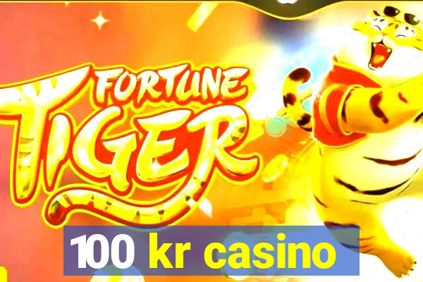 100 kr casino