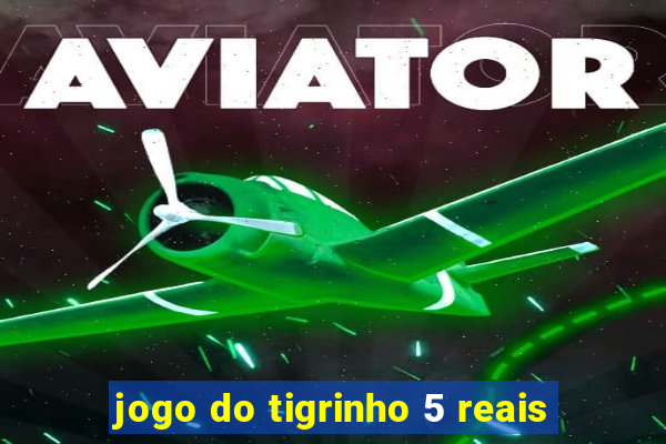 jogo do tigrinho 5 reais