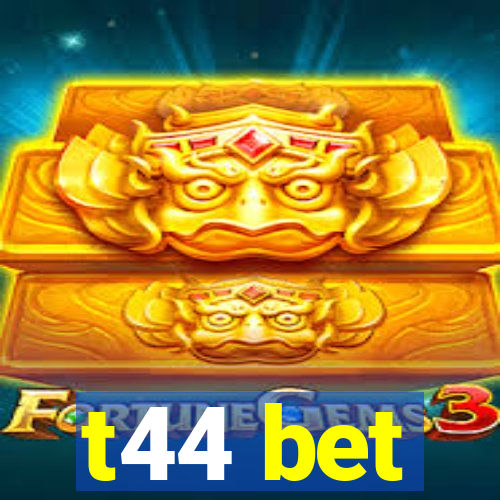 t44 bet