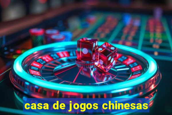 casa de jogos chinesas