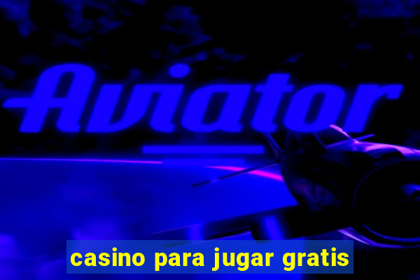 casino para jugar gratis