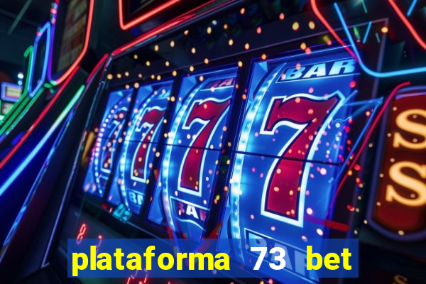 plataforma 73 bet é confiável