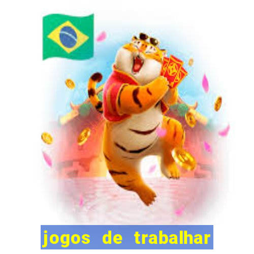 jogos de trabalhar para ganhar dinheiro